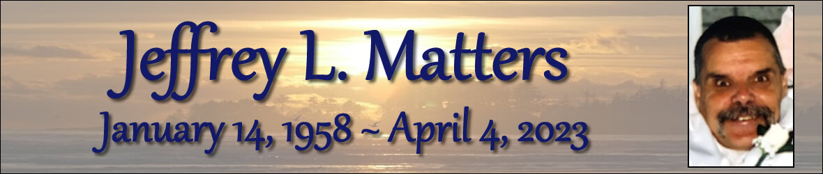 Cover photo for Jeffrey Matters's Obituary