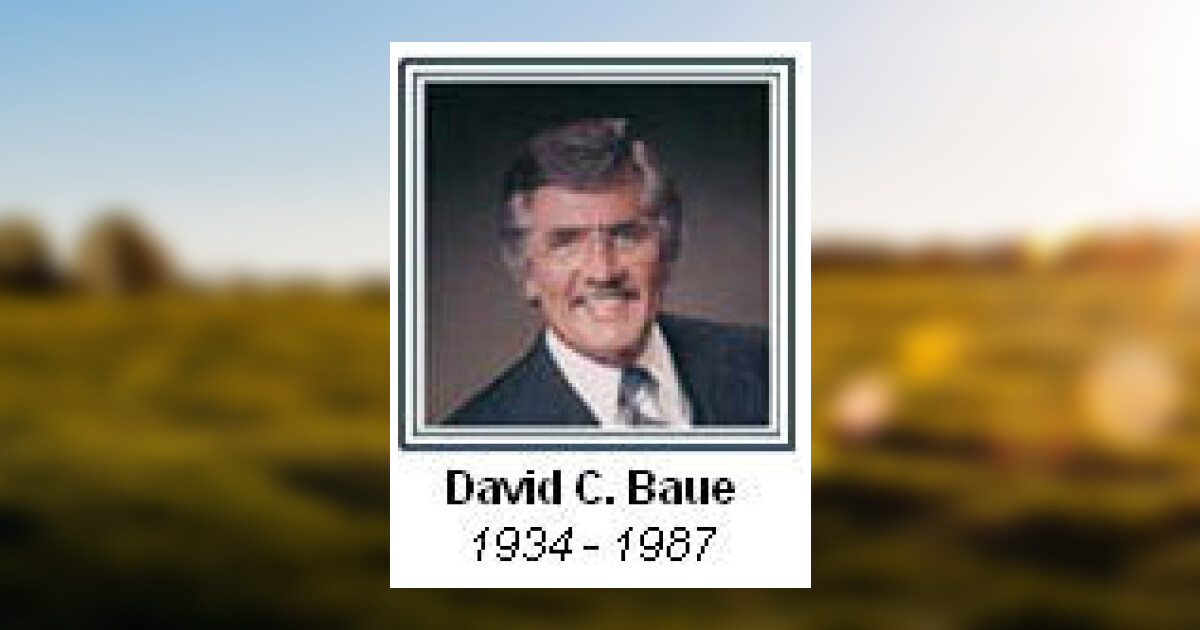 David C. Baue Obituary March 31, 1987 Baue Funeral Homes